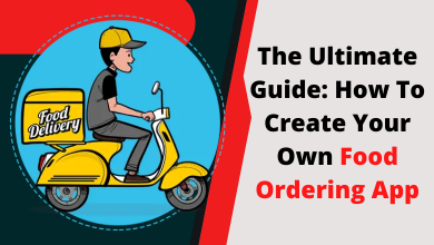 The Ultimate Guide: How To Create Your Own Food Ordering App