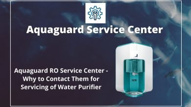 Aquaguard RO Service Center - Why to Contact Them for Servicing of Water Purifier