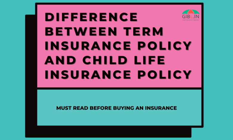 Difference Between Term Insurance Policy and Child Life Insurance Policy