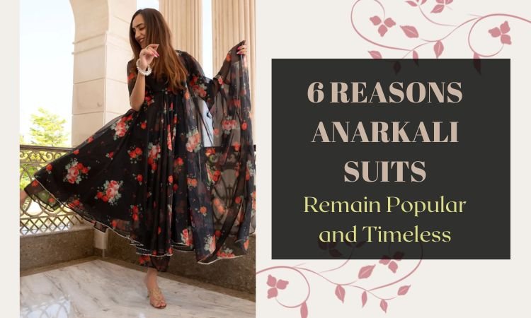 6 Reasons Anarkali Suits Remain Popular and Timeless