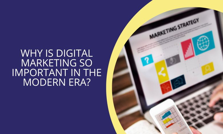 Why is Digital Marketing so Important in the Modern Era