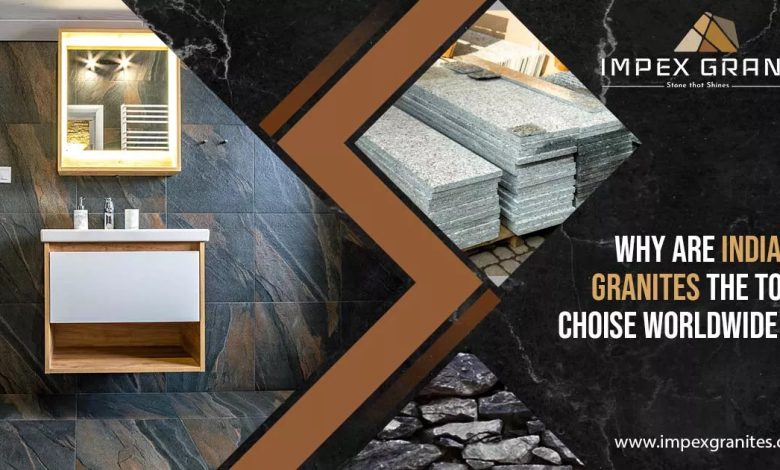 Why Indian Granites are the most preferred worldwide
