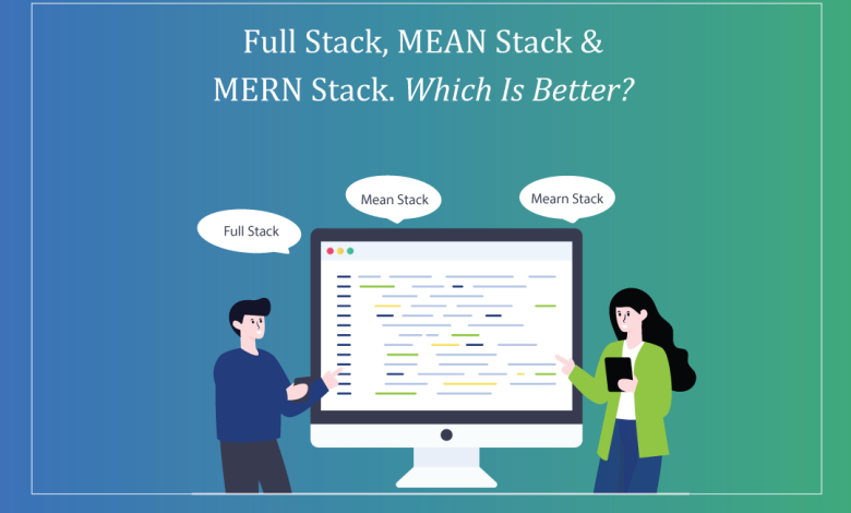Full stack, MEAN stack & MERN stack. Which is better?